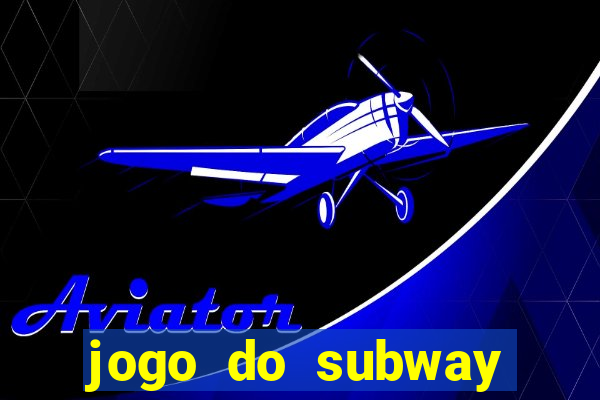 jogo do subway surf de ganhar dinheiro